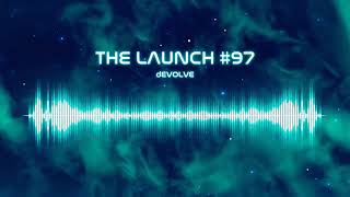 The Launch #97 w/ dEVOLVE (Tujamo, Jake Shore, MEDUZA, Pickle, TS7)