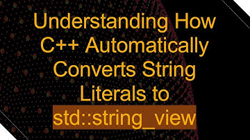 Understanding How C+ +  Automatically Converts String Literals to std::string_view