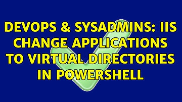 DevOps & SysAdmins: IIS change applications to virtual directories in powershell (2 Solutions!!)