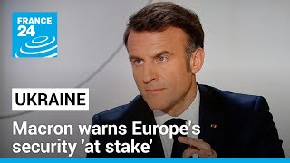 Macron warns Europe's security 'at stake' after uproar over Ukraine ground troops comment