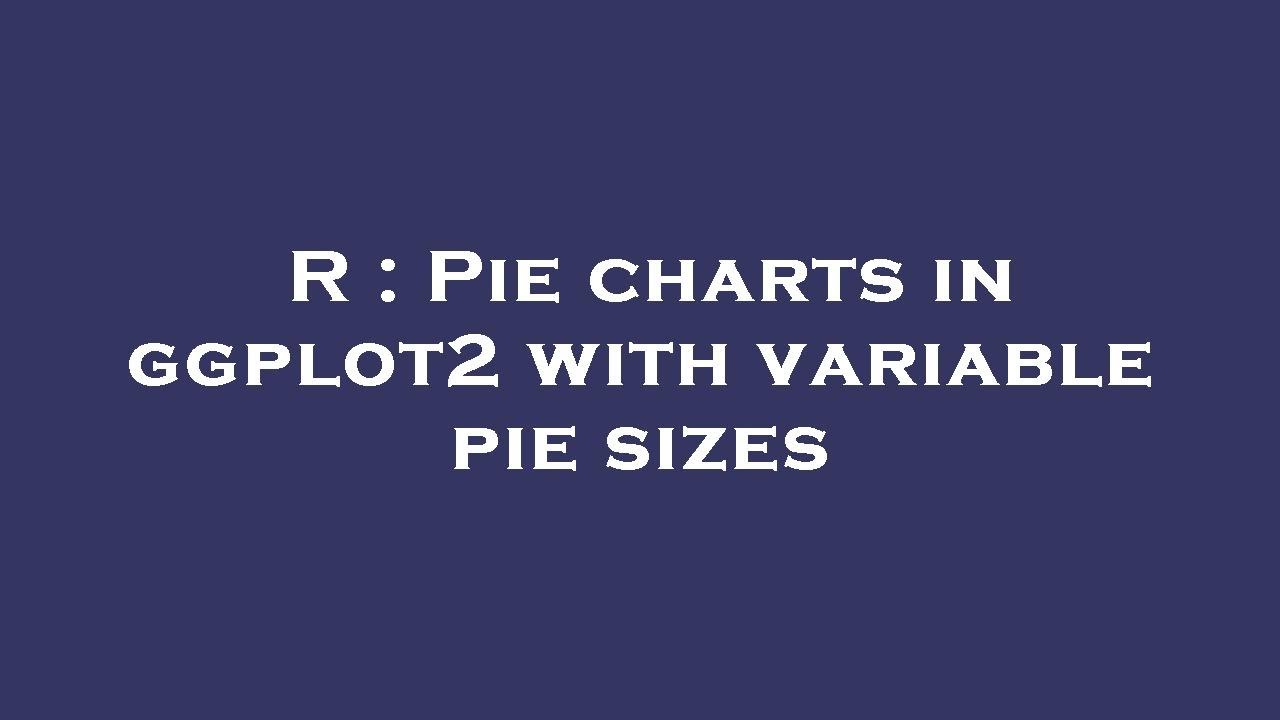 R : Pie charts in ggplot2 with variable pie sizes - YouTube