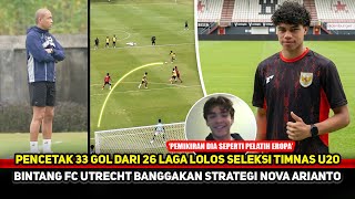 HASIL SELEKSI DILUAR DUGAAN! Nova Arianto buat Bintang Utrecht gacor~Timnas U20 generasi emas
