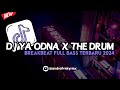 Dj ya odna x the drum breakbeat full bass terbaru 2024 