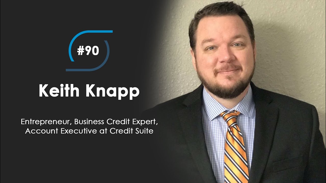 #90 – Keith Knapp, Entrepreneur, Business Credit Expert, Account Executive at Credit Suite