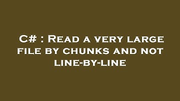 C# : Read a very large file by chunks and not line-by-line