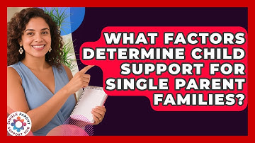 What Factors Determine Child Support For Single Parent Families? - Single Parent Support Hub
