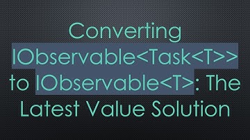 Converting IObservable Task T   to IObservable T : The Latest Value Solution