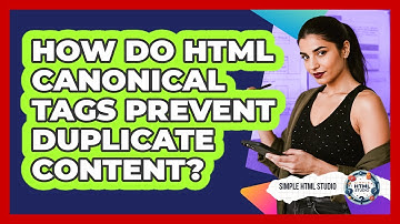 How Do HTML Canonical Tags Prevent Duplicate Content? - Simple HTML Studio
