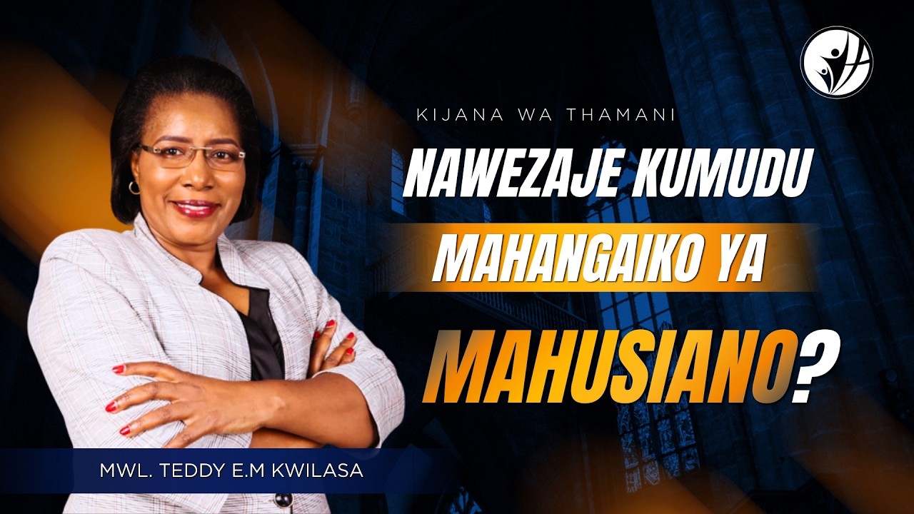 NAWEZAJE KUMUDU MAHANGAIKO YA MAHUSIANO? | MWL TEDDY E.M KWILASA