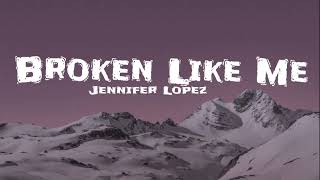 Jennifer Lopez - Broken Like Me