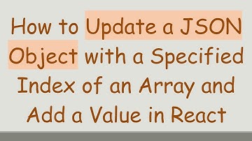 How to Update a JSON Object with a Specified Index of an Array and Add a Value in React