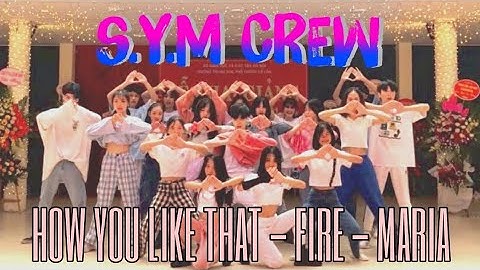 [KHAI GIẢNG 2020] MASHUP HOW YOU LIKE THAT (REMIX) - FIRE - MARIA | Dance Cover by S.Y.M CREW