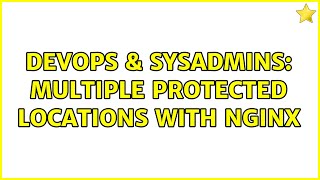 DevOps & SysAdmins: Multiple protected locations with Nginx