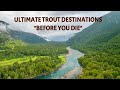 Must go before you die trout fishing destinations