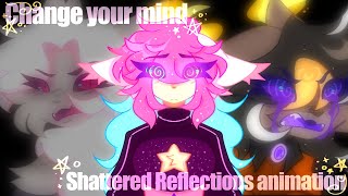 Change Your Mind Shattered Reflections Animation