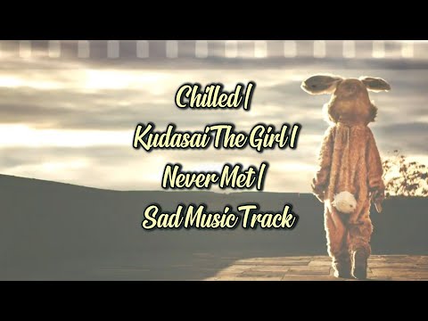 Chilled | Kudasai The Girl I Never Met | Sad Music Track