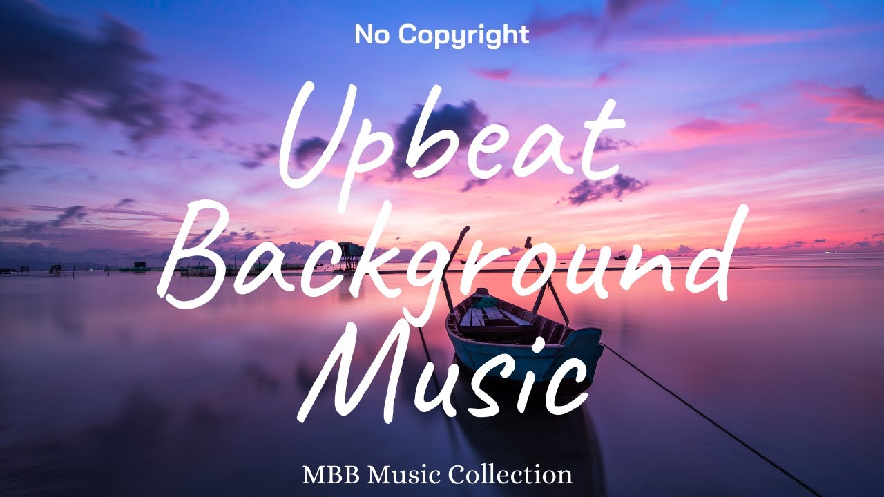 1 Hour Upbeat Background Music (Best MBB Music Collection) Free ...