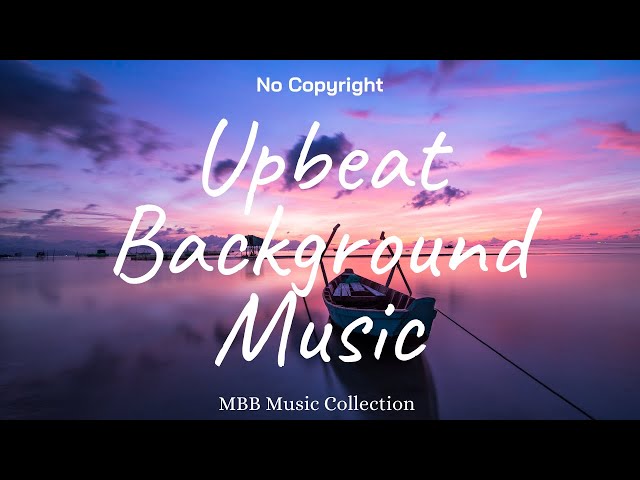 1 Hour Upbeat Background Music (Best MBB Music Collection) Free Download, No Copyright class=