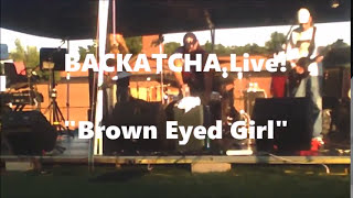 Backatcha Playing Brown Eyed Girl