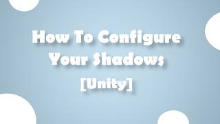 How To Configure Your Shadows In Unity