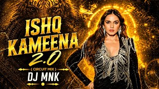 ISHQ KAMEENA 2.0 | DJ MNK |  Circuit Mix | Latest Hindi Remix 2026 | Viral Party Mix