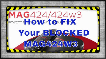 How to Fix your blocked MAG424, MAG424w3