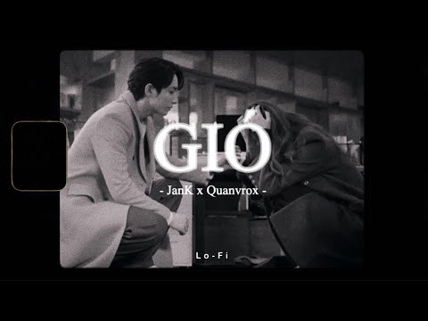 Gió – JanK x Quanvrox「Lofi Ver.」/ Official Lyrics Video 2023 vừa cập nhật