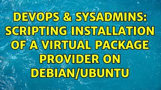 DevOps & SysAdmins: Scripting installation of a virtual package provider on Debian/Ubuntu Wealth