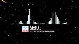 Makj Ft Lil Jon  Lets Get Fucked Up ferry Remix