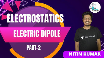 Electric Dipole | Part-2 | Electrostatics | IIT JAM | Exam Physics | Nitin Kumar