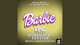 What Was I Made For? (Epic Version) [From "Barbie"] (Slowed Down Version) - Speed Geek
