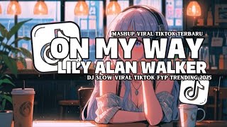 DJ VIRAL ON MY WAY X LILY ALAN WALKER STYLE TANTE V2 VIRAL SLOW TIKTOK SOUND JEDAG JEDUG MENGKANE