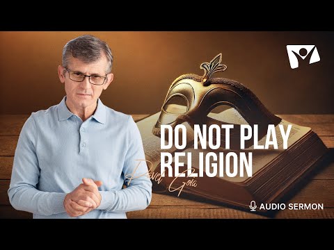 Do Not Play Religion | Pastor Pavel Goia