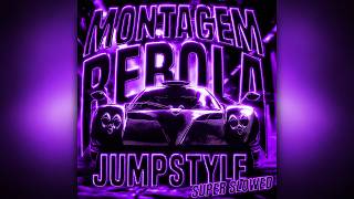 MONTAGEM REBOLA JUMPSTYLE (Super Slowed)