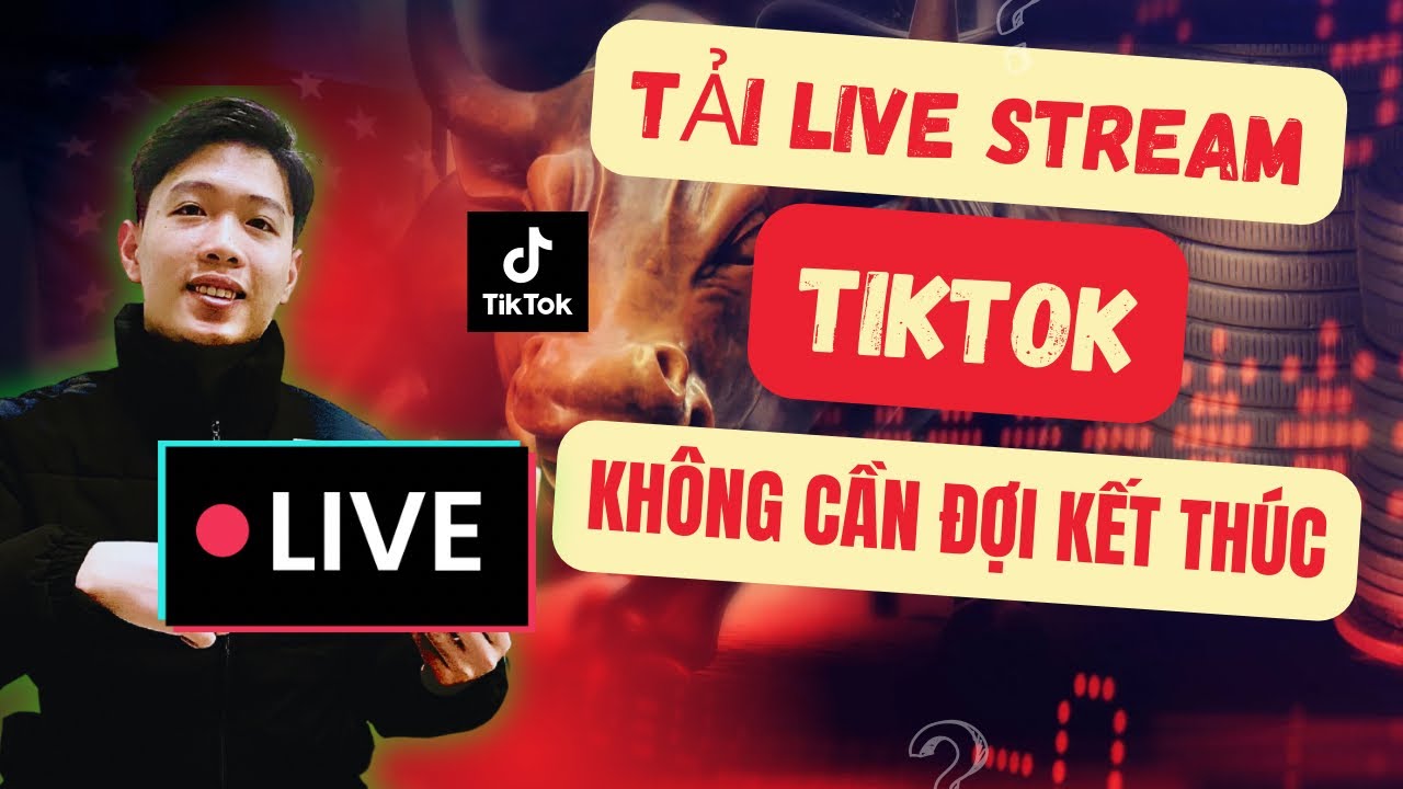 Hướng dẫn tải video Live Steam Tiktok về máy tính không cần đợi kết thúc Live | Chung Nguyễn Channel