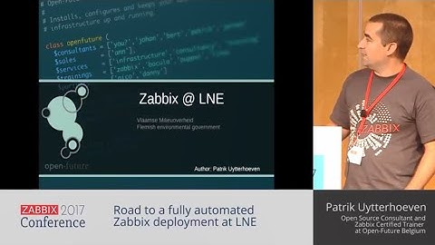Patrik Uytterhoeven - Road to a fully automated Zabbix deployment at LNE