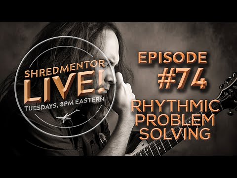 ShredMentor LIVE! #74: Rhythmic Problem Solving