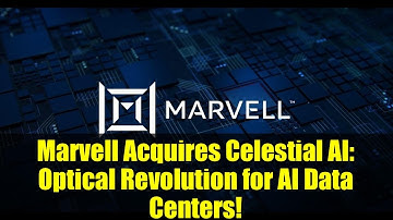 Marvell Acquires Celestial AI: Optical Revolution for AI Data Centers!