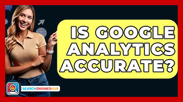 Is Google Analytics Accurate? - SearchEnginesHub.com