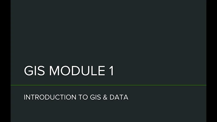 GIS - Module 1: Introduction to GIS And Data