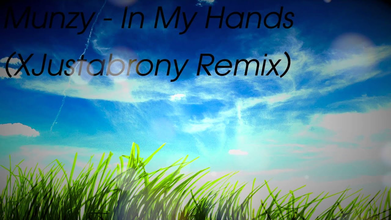 Munzy - In My Hands (XJustabrony Remix)