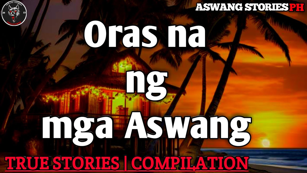 Oras na ng Mga Aswang | Aswang Compilation | True Stories