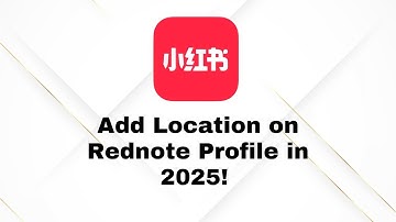 How to Add Location on Rednote Profile | Quick & Easy Tutorial (2025 Update)