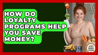 How Do Loyalty Programs Help You Save Money? - Pocket Friendly Kitchen