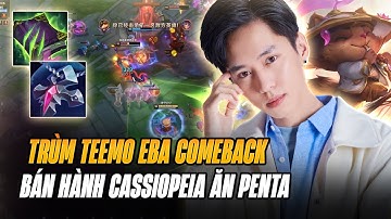 EBA VÀ GIÁO ÁN TEEMO BÁN HÀNH CASSIOPEIA CỰC KỲ TRẦM CẢM VÉT MẠNG ĂN PENTAKILL MÃN NHÃN