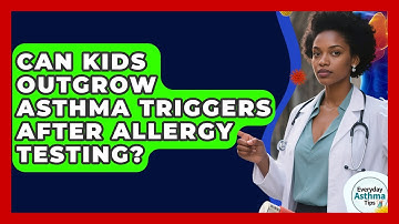 Can Kids Outgrow Asthma Triggers After Allergy Testing? - Everyday Asthma Tips