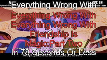 (Parody)EverythingWrong With (Parody)Everything Wrong With Friendship Is Magic: Part Two In 1 Minute