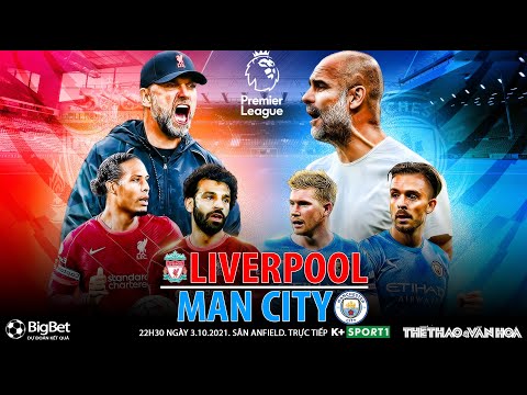 Video NHẬN ĐỊNH BÓNG ĐÁ | Liverpool vs Man City (22h30 ngày... - youtube