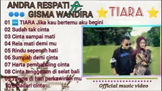 Lagu Andra Respati ft Gisma Wandira TIARA Terbaru full album  music video