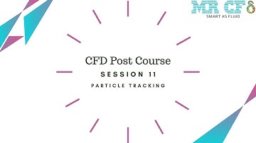 CFD POST Course, Last Session: Particle Tracking